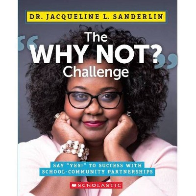 The Why Not? Challenge - by  Jacqueline L Sanderlin (Paperback)