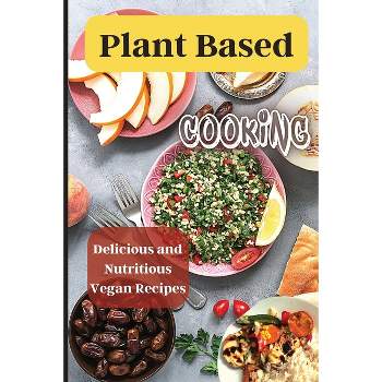 Plant Based Cooking - by  Emily Soto (Paperback)
