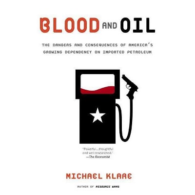 Blood and Oil - (American Empire Project) by  Michael T Klare (Paperback)