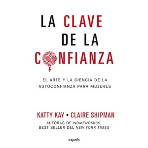 La Clave de la Confianza / The Confidence Code - (Estar Bien) by  Katty Kay & Claire Shipman (Paperback) - 1 of 1