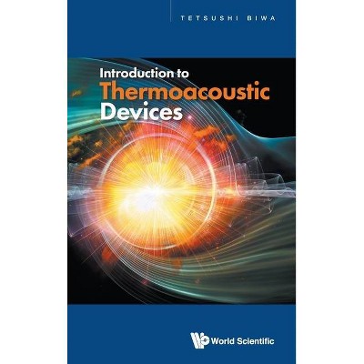 Introduction to Thermoacoustic Devices - by  Tetsushi Biwa (Hardcover)