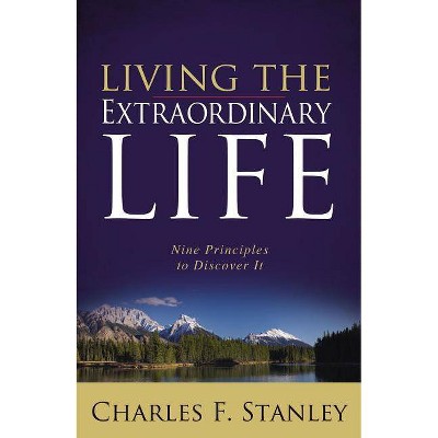 Living the Extraordinary Life - by  Charles F Stanley (Paperback)