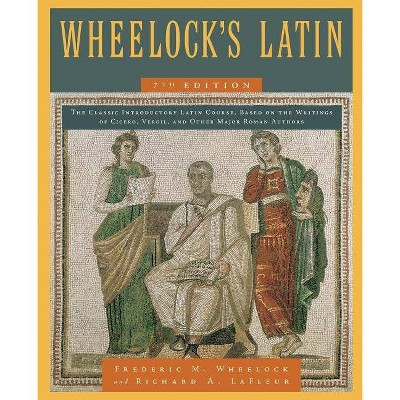 Wheelock's Latin, 7th Edition - by Frederic M Wheelock & Richard A LaFleur (Paperback)