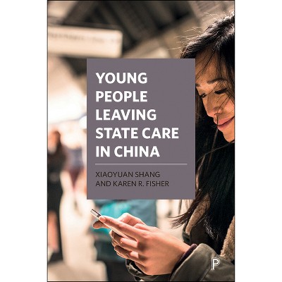 Young People Leaving State Care in China - by  Xiaoyuan Shang & Karen R Fisher (Hardcover)