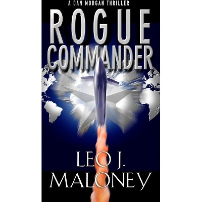 Rogue Commander - (Dan Morgan Thriller) by  Leo J Maloney (Paperback)