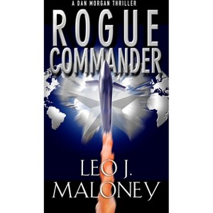 Rogue Commander - (Dan Morgan Thriller) by  Leo J Maloney (Paperback) - 1 of 1