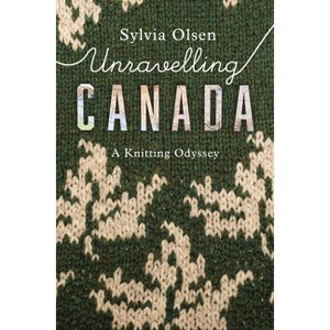 Unravelling Canada - by  Sylvia Olsen (Paperback) - 1 of 1