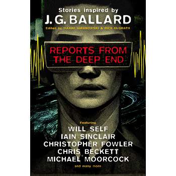 Reports from the Deep End - by Rick McGrath & Will Self & Iain Sinclair & Michael Moorcock