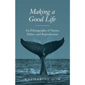 Making a Good Life - by  Katharine Dow (Paperback) - 1 of 1