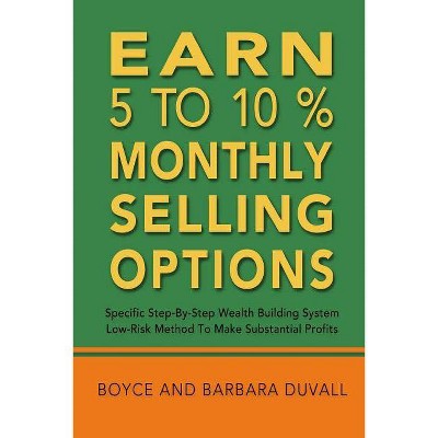 Earn 5 to 10% Monthly Selling Options - by  Barbara Duvall & Boyce Duvall (Paperback)