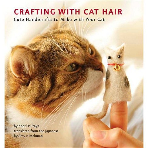 Crafting With Cat Hair Cute Handicrafts To Make With Your Cat Paperback Kaori Tsutaya Target