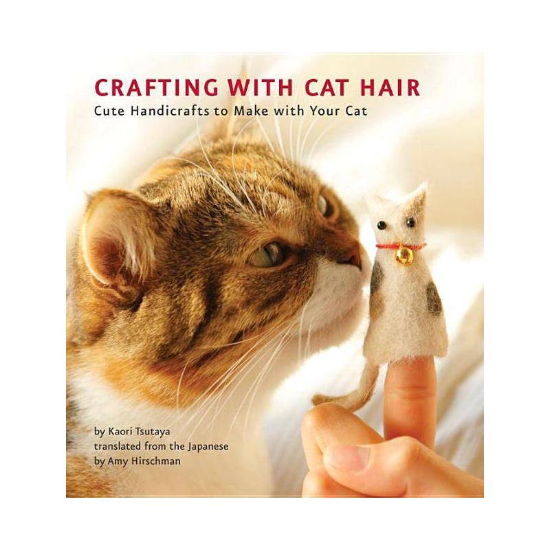 Crafting with Cat Hair : Cute Handicrafts to Make With Your Cat (Paperback) (Kaori Tsutaya), 1 of 2