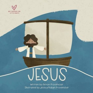Jesus - (Big Theology for Little Hearts) by  Devon Provencher (Board Book) - 1 of 1