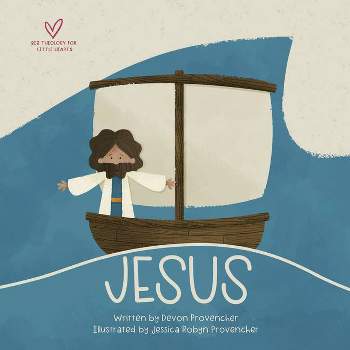 Jesus - (Big Theology for Little Hearts) by  Devon Provencher (Board Book)