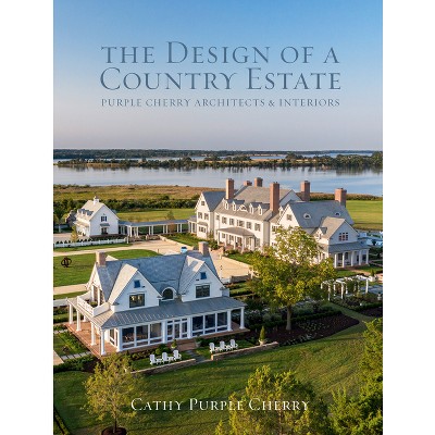 The Design of a Country Estate - by  Cathy Purple Cherry (Hardcover)