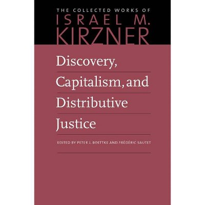 Discovery, Capitalism, and Distributive Justice - (Collected Works of Israel M. Kirzner) by  Israel M Kirzner (Hardcover)