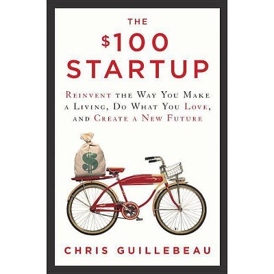 The $100 Startup - by  Chris Guillebeau (Hardcover)