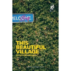 This Beautiful Village - (Oberon Modern Plays) by  Lisa Tierney-Keogh (Paperback) - 1 of 1