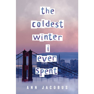 The Coldest Winter I Ever Spent - by  Ann Jacobus (Hardcover)