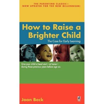 How to Raise a Brighter Child - by  Joan Beck (Paperback)