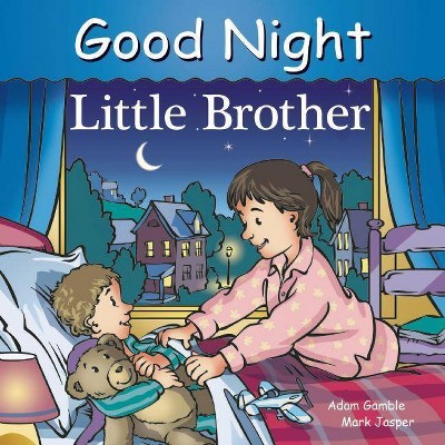 Good Night Little Brother - (Good Night Our World) by  Adam Gamble & Mark Jasper (Board Book)