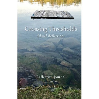 Crossing Thresholds, Island Reflections - by  Amba Gale (Paperback)