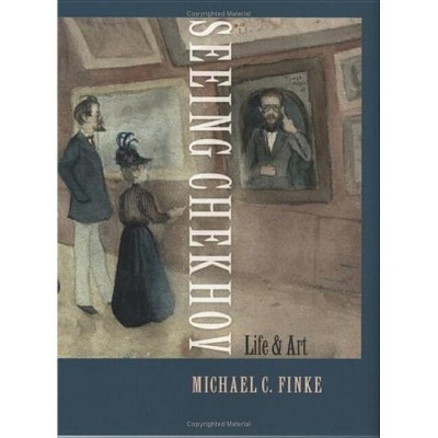 Seeing Chekhov - by  Michael C Finke (Hardcover)