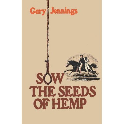 Sow the Seeds of Hemp - by  Gary Jennings (Paperback)