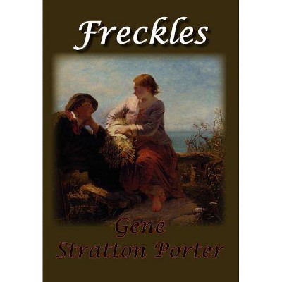 Freckles - by  Gene Stratton-Porter (Hardcover)