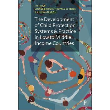 The Development of Child Protection Systems and Practice in Low to Middle Income Countries - by  Louise Brown & Thomas El-Hoss & Alinka Gearon