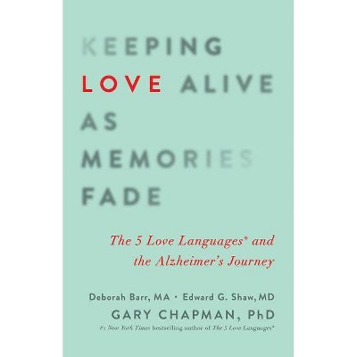 Keeping Love Alive as Memories Fade - by  Gary Chapman & Edward G Shaw & Deborah Barr (Paperback)