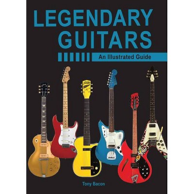 Legendary Guitars - by  Tony Bacon (Hardcover)