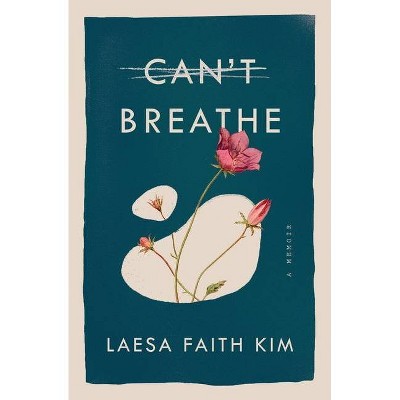 Can't Breathe - by  Laesa Faith Kim (Paperback)