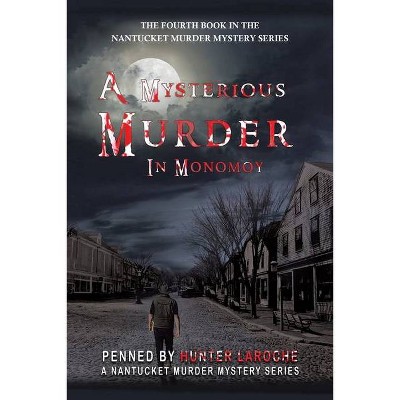 A Mysterious Murder in Monomoy - by  Hunter Laroche (Paperback)