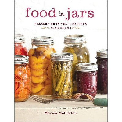 Food in Jars - by  Marisa McClellan (Hardcover)