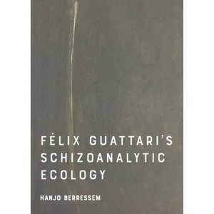 Felix Guattari's Schizoanalytic Ecology - by  Hanjo Berressem (Hardcover) - 1 of 1