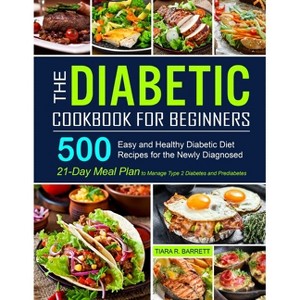 The Diabetic Cookbook for Beginners - by  Tiara R Barrett (Paperback) - 1 of 1