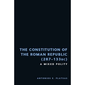 The Constitution of the Roman Republic (287-133 Bc) - by  Antonios Emmanuel Platsas (Hardcover) - 1 of 1