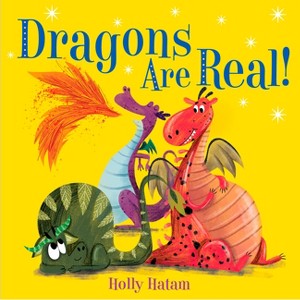 Dragons Are Real! - By Holly Hatam ( Hardcover ) - 1 of 1