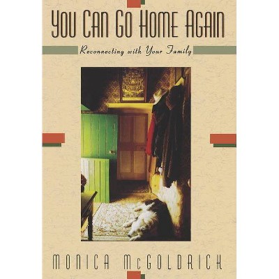 You Can Go Home Again - by  Monica McGoldrick (Hardcover)