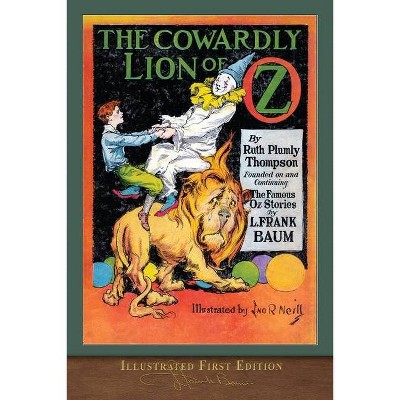 The Cowardly Lion of Oz (Illustrated First Edition) - by  Ruth Plumly Thompson (Paperback)