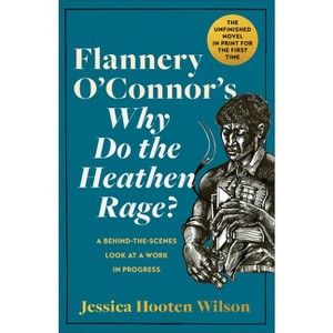 Flannery O'Connor's Why Do the Heathen Rage? - by  Jessica Hooten Wilson (Hardcover) - 1 of 1