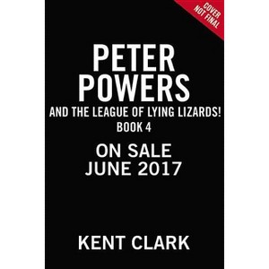 Peter Powers and the League of Lying Lizards! - by  Kent Clark & Brandon T Snider (Paperback) - 1 of 1