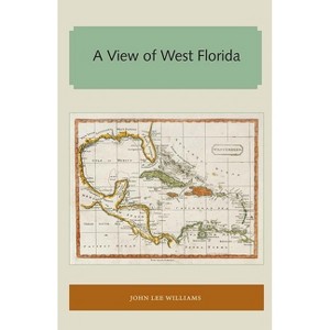 A View of West Florida - (Florida and the Caribbean Open Books) by  John Lee Williams (Paperback) - 1 of 1