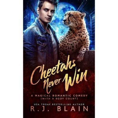 Cheetahs Never Win - (Magical Romantic Comedy (with a Body Count)) by  R J Blain (Paperback)