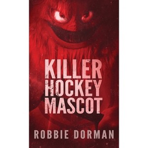 Killer Hockey Mascot - by  Robbie Dorman (Paperback) - 1 of 1