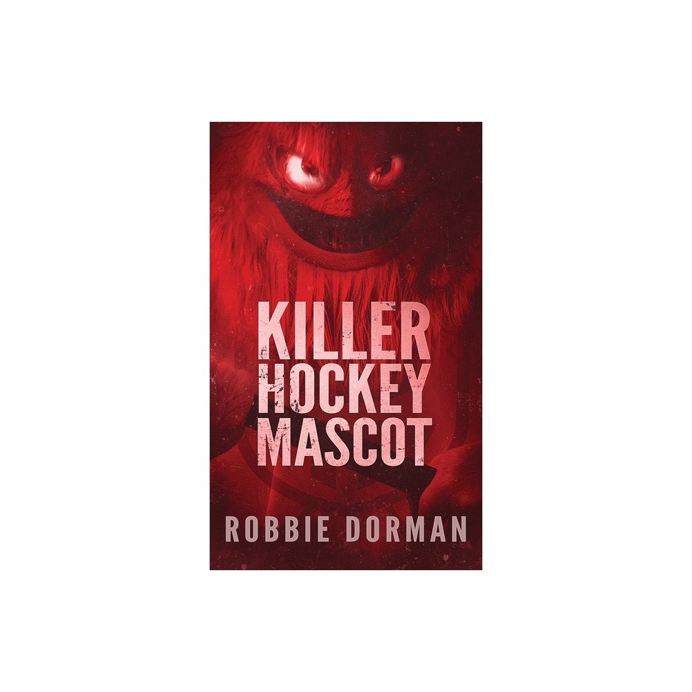 Killer Hockey Mascot - by Robbie Dorman (Paperback)