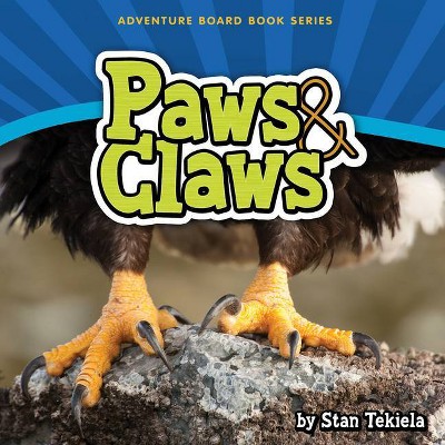 Paws & Claws - (Adventure Boardbook) by  Stan Tekiela (Board Book)