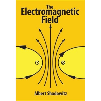 The Electromagnetic Field - (Dover Books on Physics) by  Albert Shadowitz (Paperback)