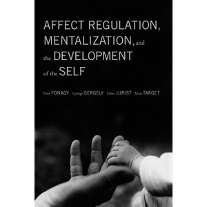 Affect Regulation, Mentalization, and the Development of the Self - by  Peter Fonagy & Gyorgy Gergely & Elliot L Jurist (Paperback) - 1 of 1